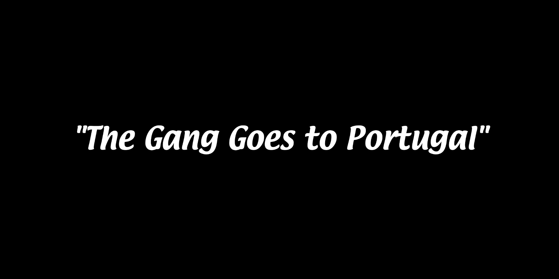The gang goes to Portugal